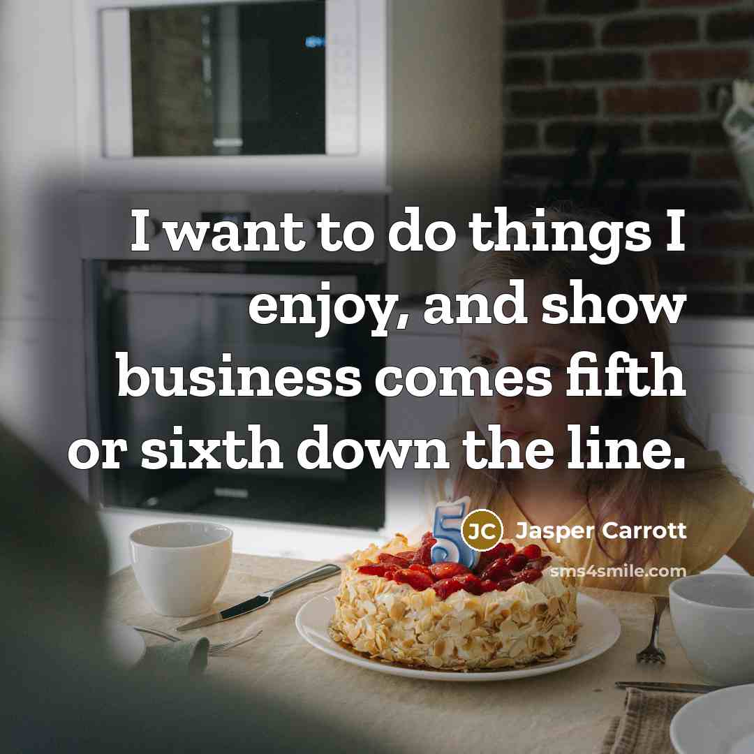 “I want to do things I enjoy, and show business…” quote by Jasper Carrott
