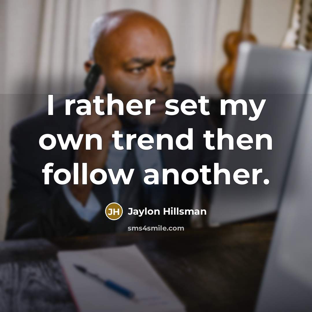 “I rather set my own trend then follow another.…” quote by Jaylon Hillsman