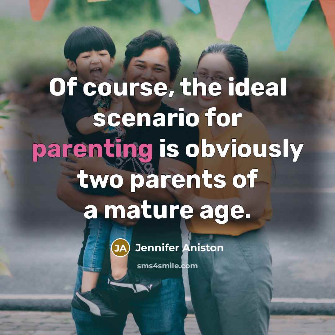 “Of course, the ideal scenario for parenting is obviously two…” quote by Jennifer Aniston