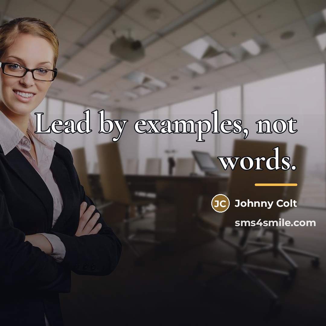 “Lead by examples, not words.…” quote by Johnny Colt
