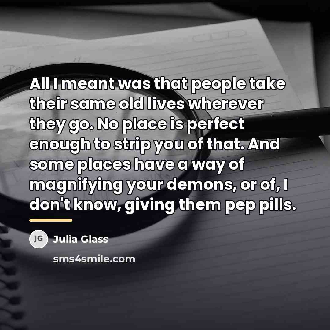 “All I meant was that people take their same old…” quote by Julia Glass