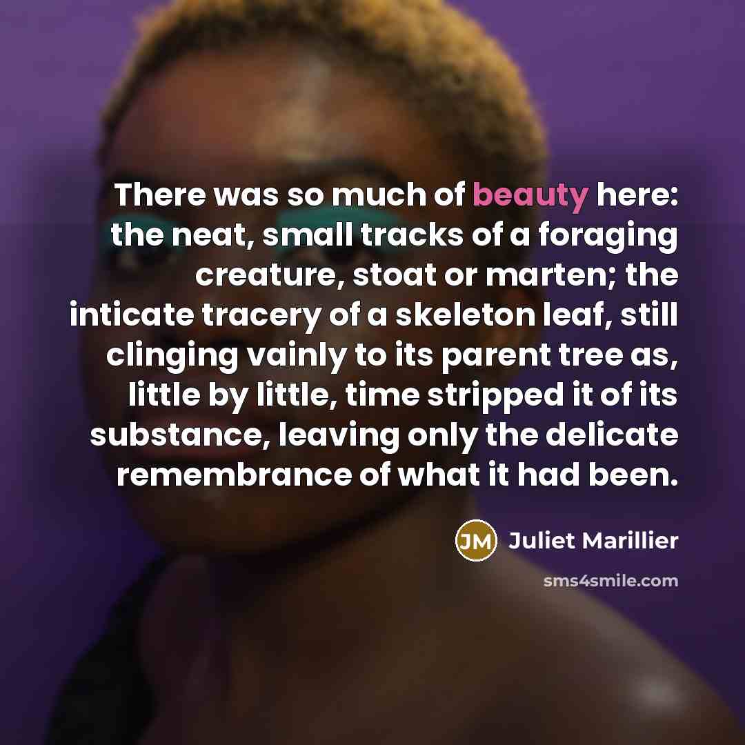 “There was so much of beauty here: the neat, small…” quote by Juliet Marillier