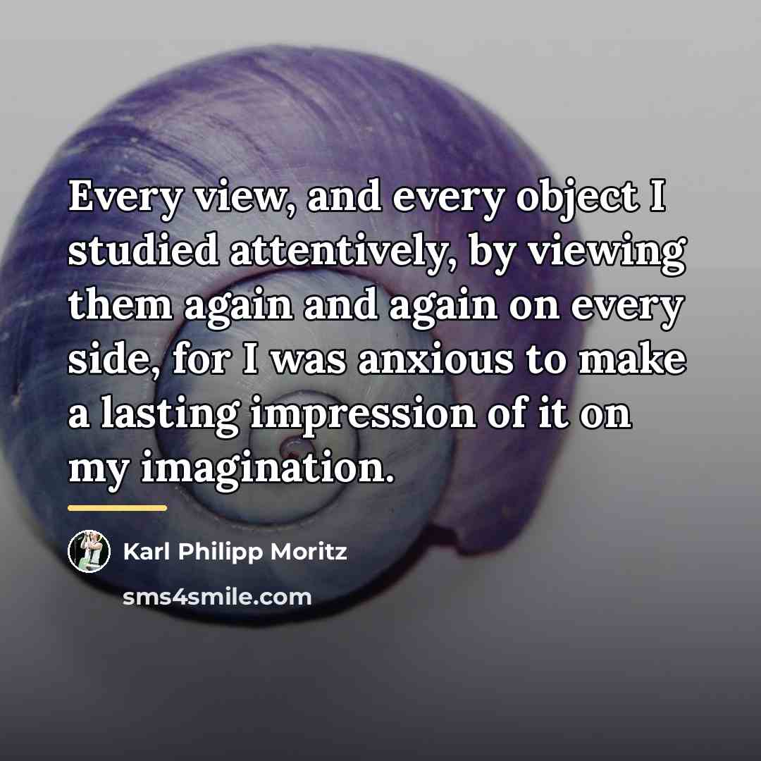 “Every view, and every object I studied attentively, by viewing…” quote by Karl Philipp Moritz