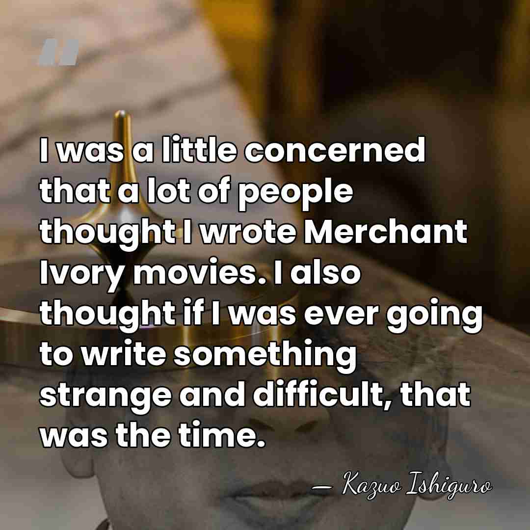 I was a little concerned that a lot of people thought I&hellip; - Kazuo Ishiguro