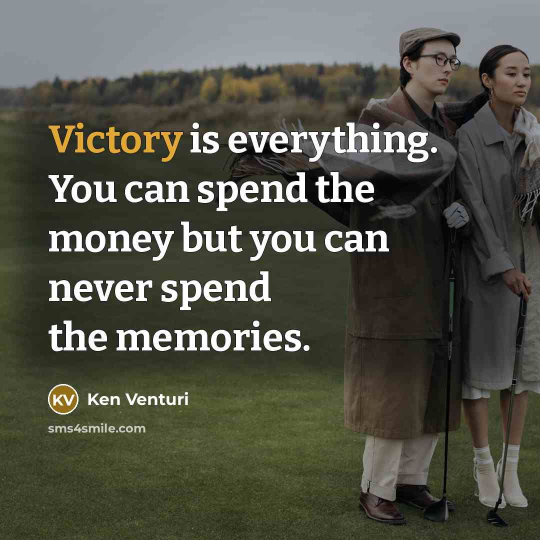 “Victory is everything. You can spend the money but you…” quote by Ken Venturi