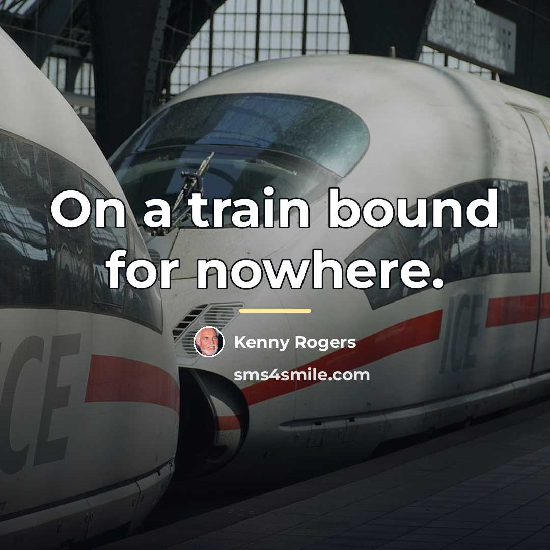 “On a train bound for nowhere.…” quote by Kenny Rogers