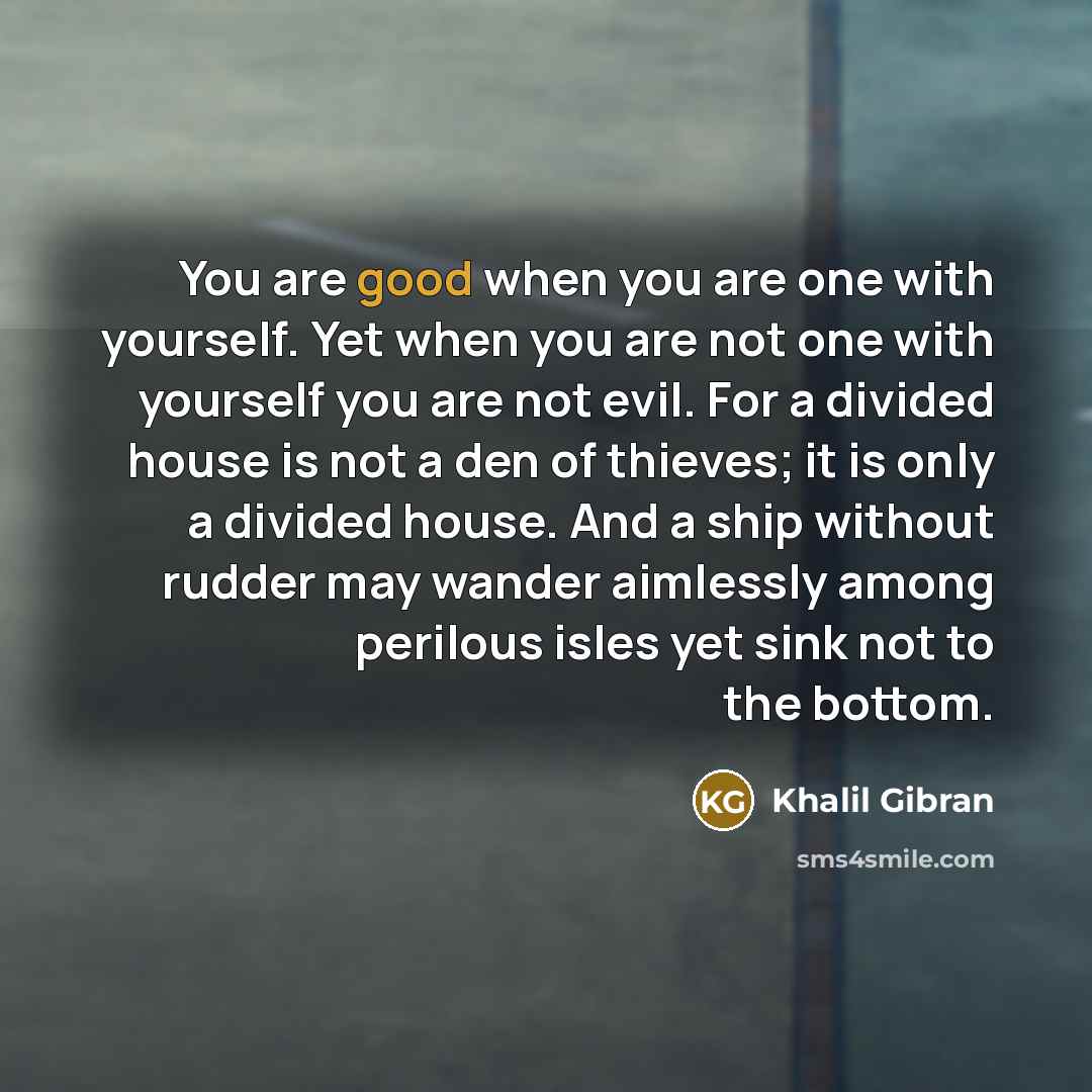 “You are good when you are one with yourself. Yet…” quote by Khalil Gibran