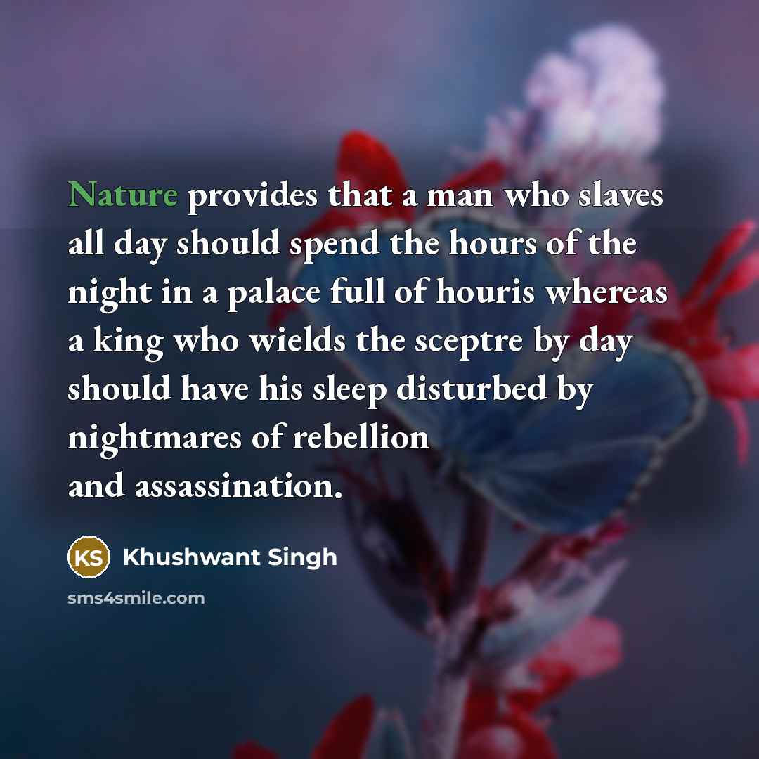 “Nature provides that a man who slaves all day should…” quote by Khushwant Singh