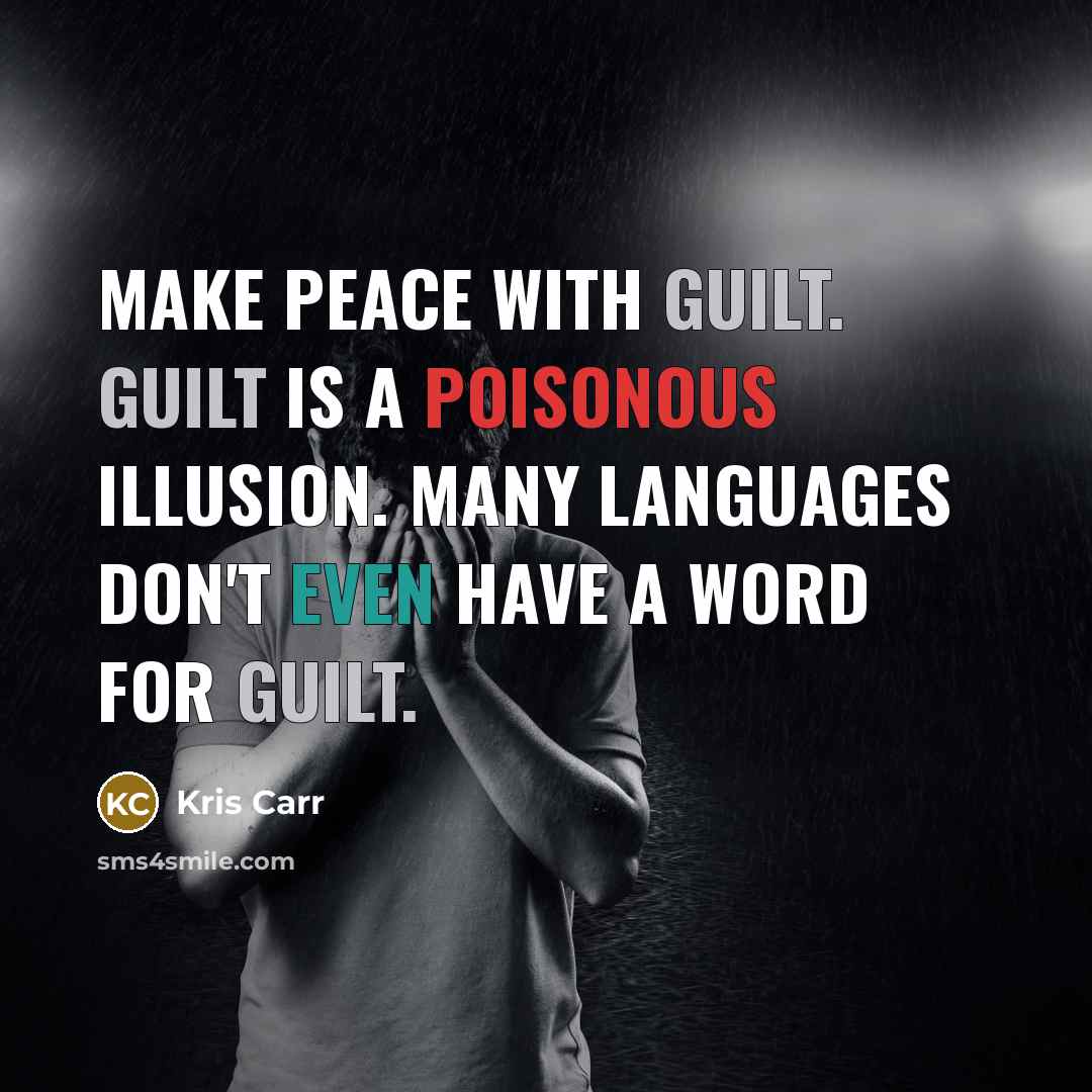 “Make peace with guilt. Guilt is a poisonous illusion. Many…” quote by Kris Carr