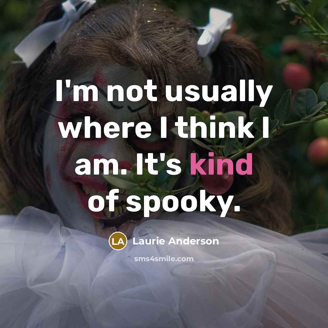 “I'm not usually where I think I am. It's kind…” quote by Laurie Anderson