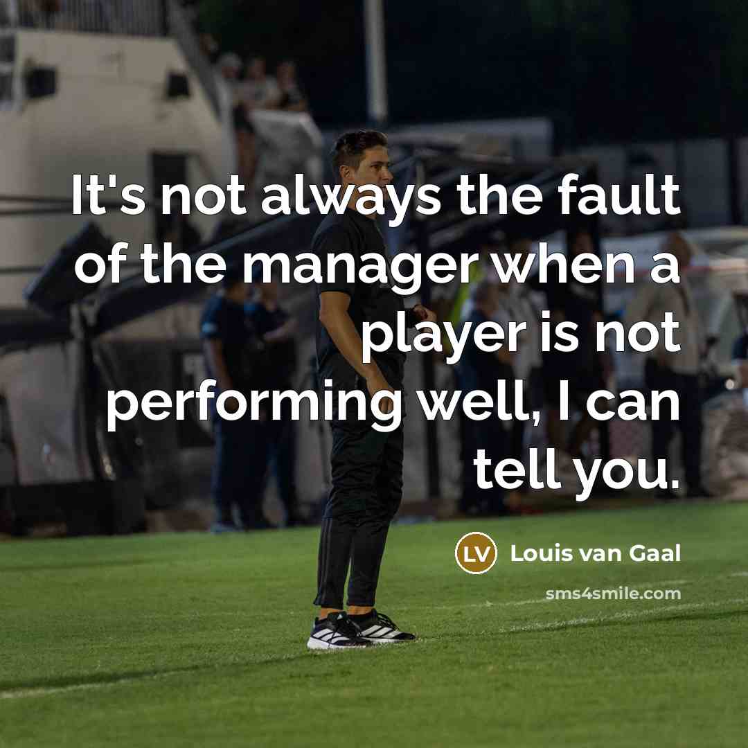 “It's not always the fault of the manager when a…” quote by Louis van Gaal