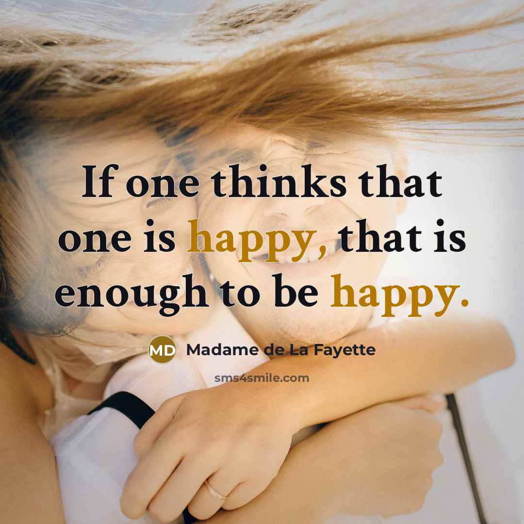 “If one thinks that one is happy, that is enough…” quote by Madame de La Fayette