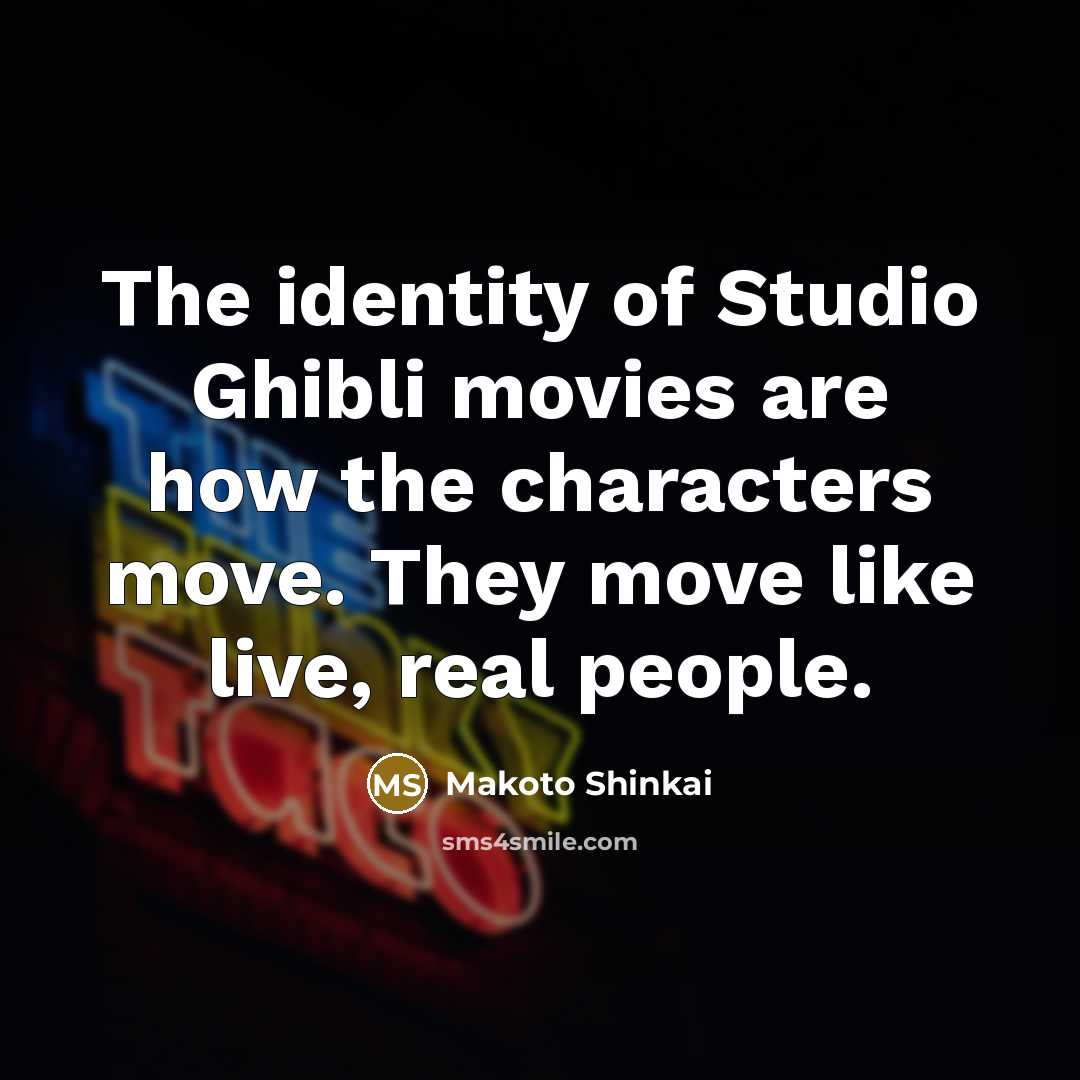 “The identity of Studio Ghibli movies are how the characters…” quote by Makoto Shinkai
