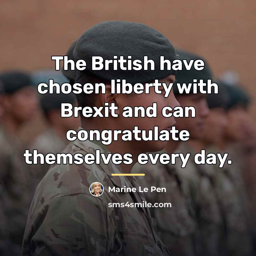 “The British have chosen liberty with Brexit and can congratulate…” quote by Marine Le Pen