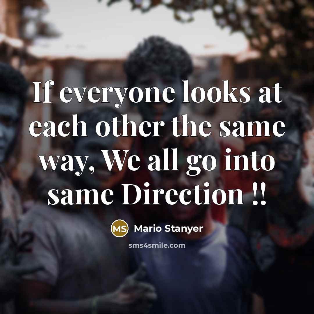 “If everyone looks at each other the same way, We…” quote by Mario Stanyer