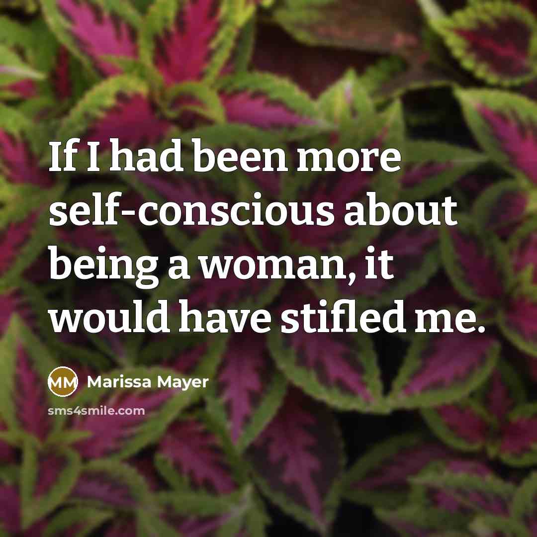 “If I had been more self-conscious about being a woman,…” quote by Marissa Mayer