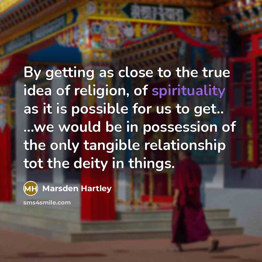 “By getting as close to the true idea of religion,…” quote by Marsden Hartley