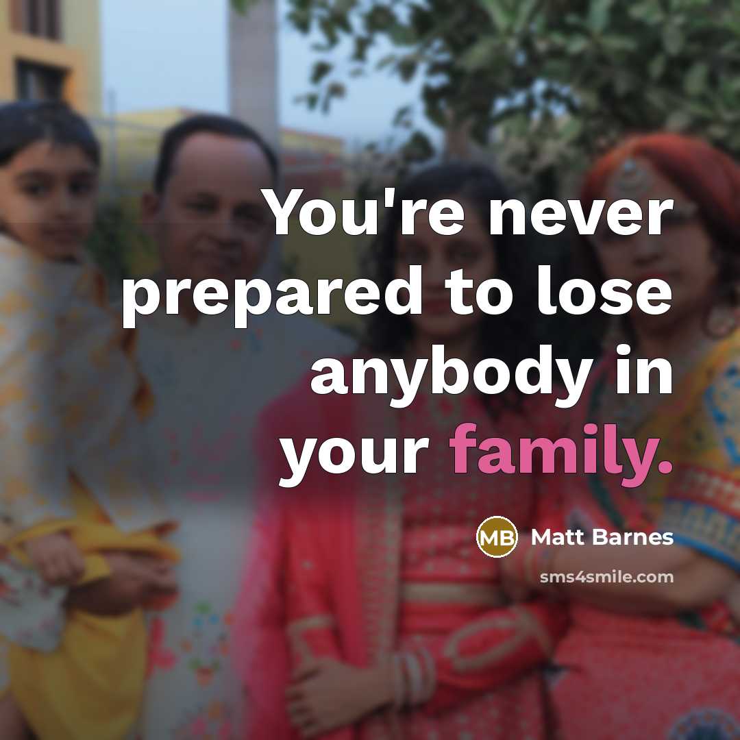 “You're never prepared to lose anybody in your family.…” quote by Matt Barnes