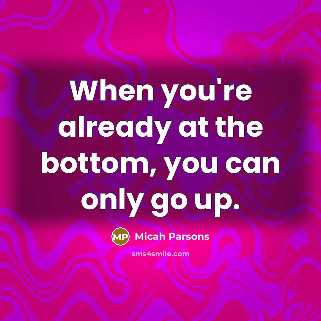 “When you're already at the bottom, you can only go…” quote by Micah Parsons