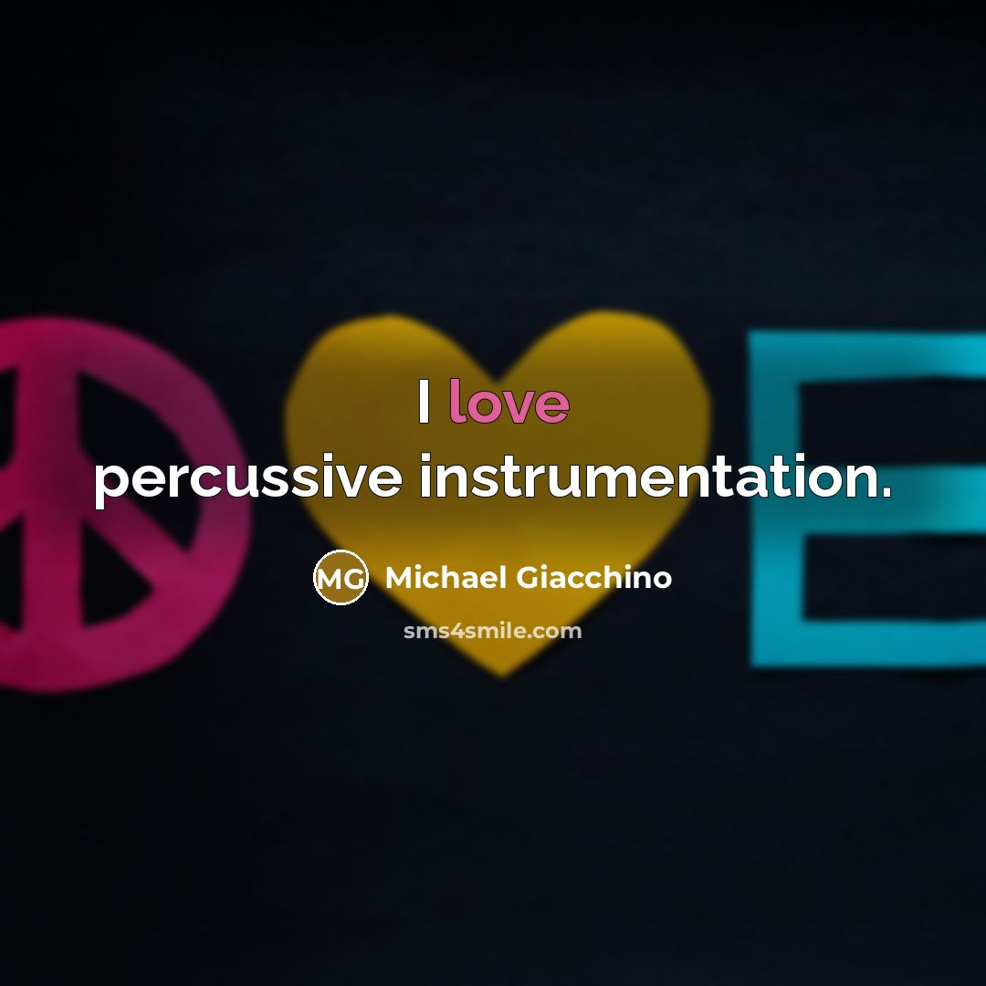 “I love percussive instrumentation.…” quote by Michael Giacchino