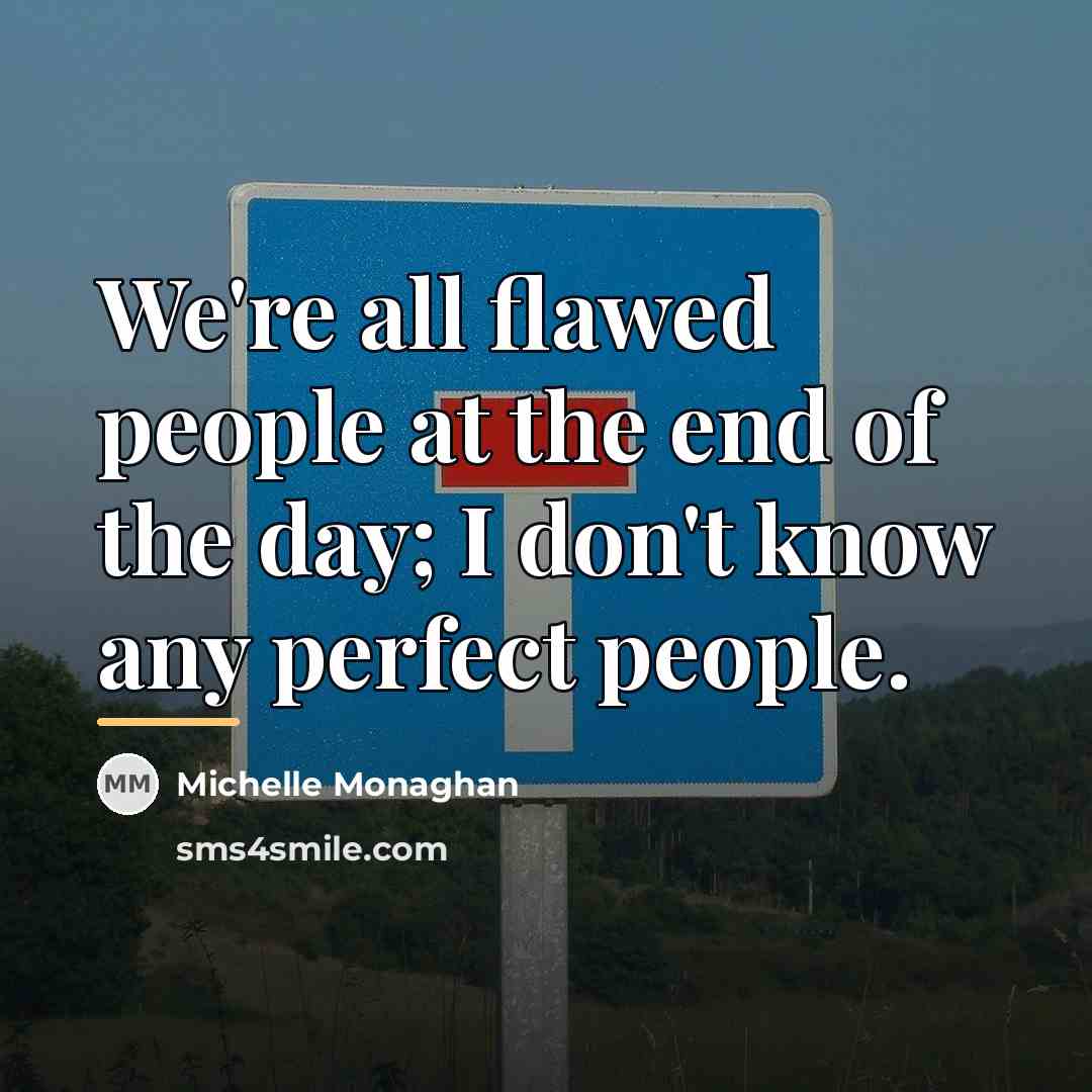 “We're all flawed people at the end of the day;…” quote by Michelle Monaghan