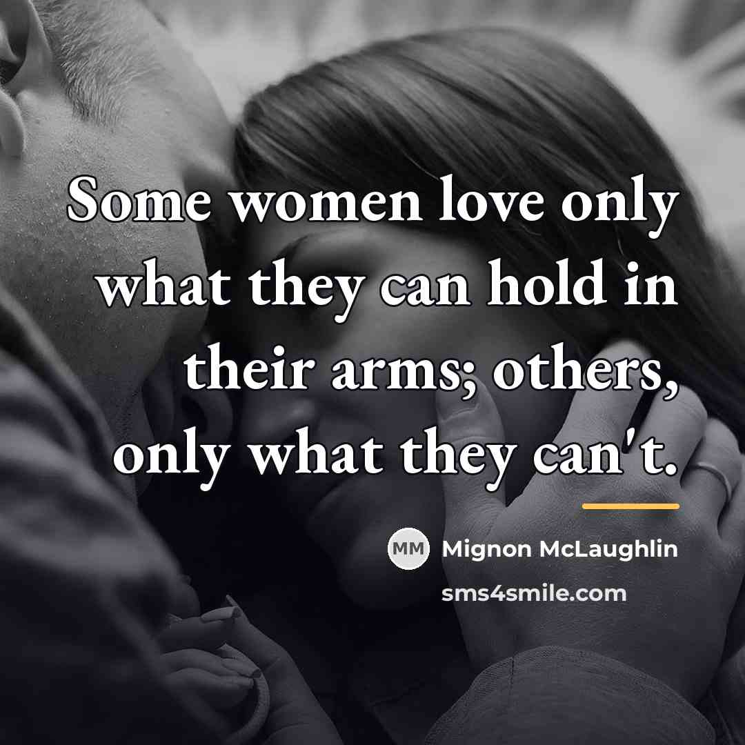 “Some women love only what they can hold in their…” quote by Mignon McLaughlin