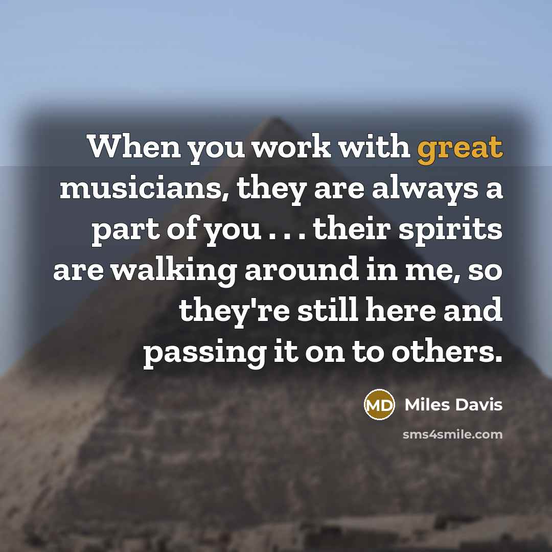 “When you work with great musicians, they are always a…” quote by Miles Davis