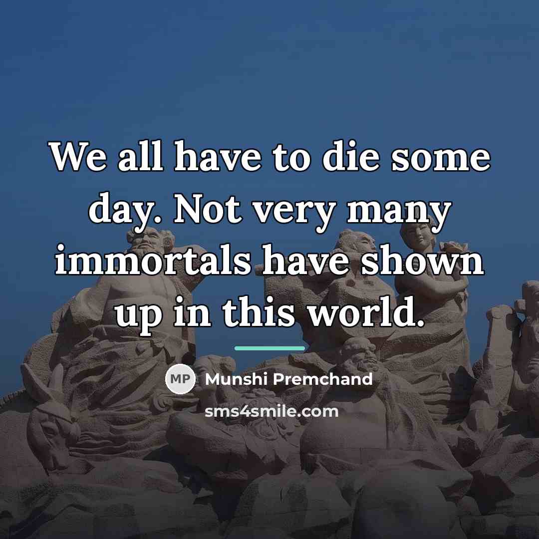 “We all have to die some day. Not very many…” quote by Munshi Premchand