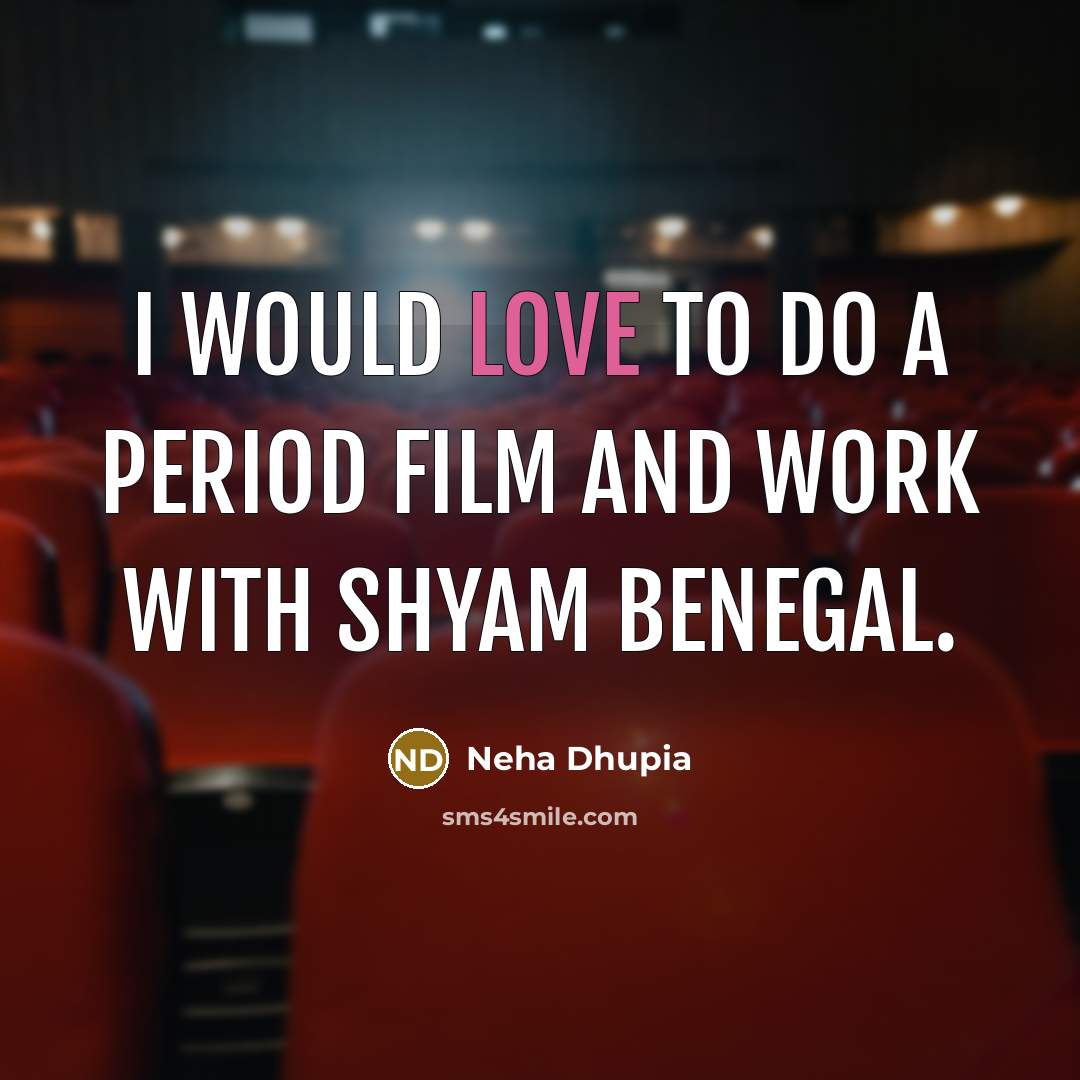 “I would love to do a period film and work…” quote by Neha Dhupia