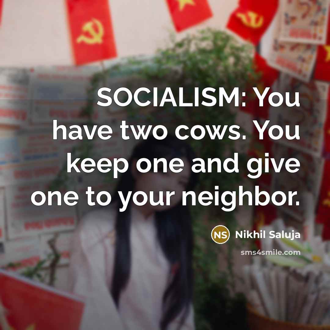 “SOCIALISM: You have two cows. You keep one and give…” quote by Nikhil Saluja