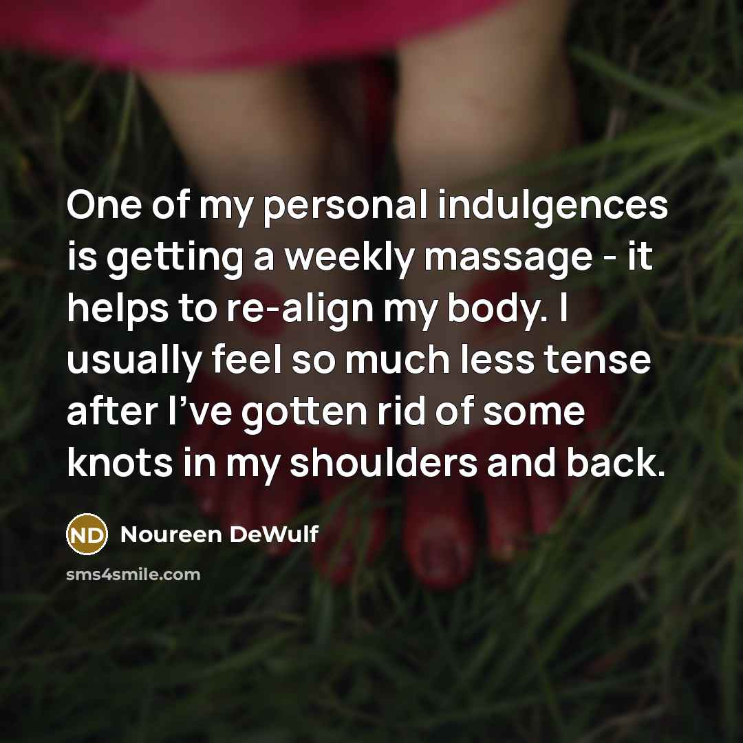 “One of my personal indulgences is getting a weekly massage…” quote by Noureen DeWulf