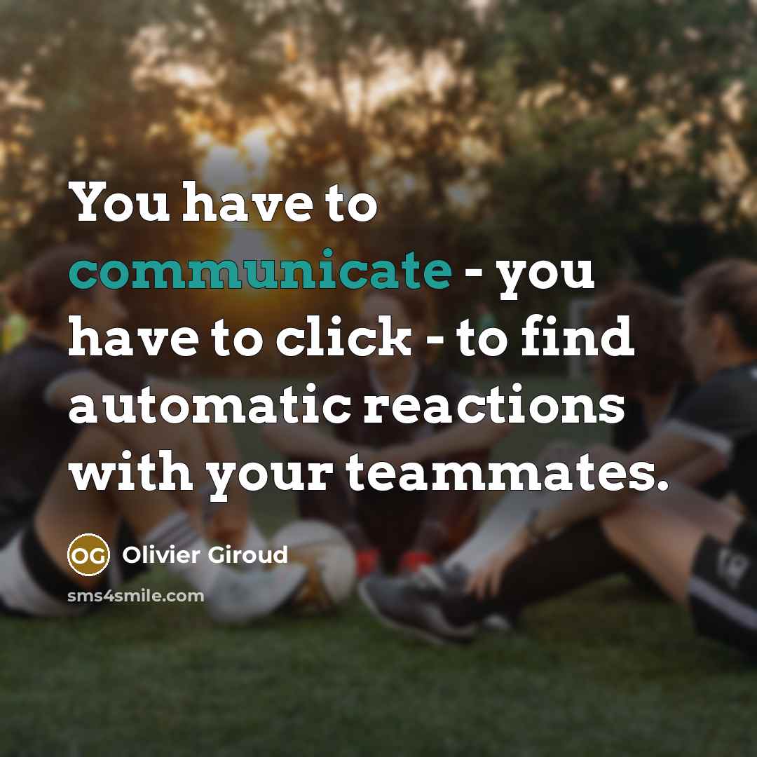 “You have to communicate - you have to click -…” quote by Olivier Giroud