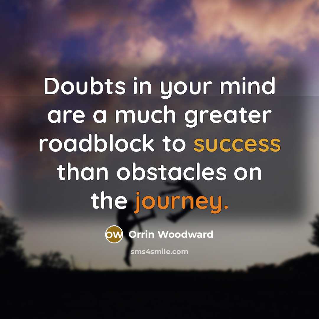 “Doubts in your mind are a much greater roadblock to…” quote by Orrin Woodward
