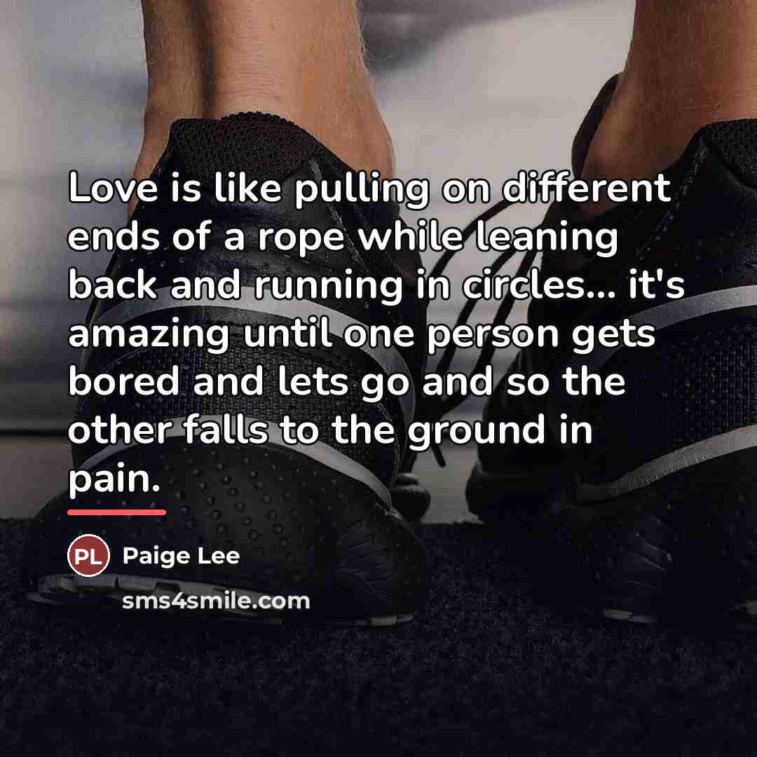 “Love is like pulling on different ends of a rope…” quote by Paige Lee