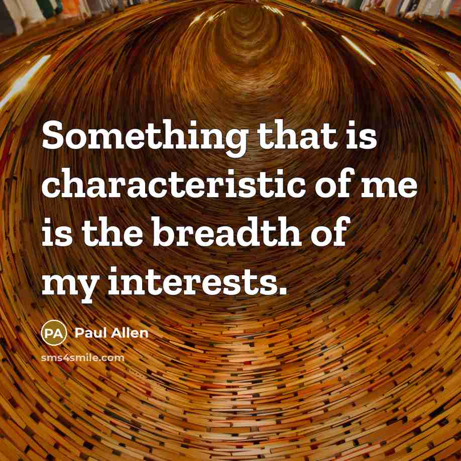 “Something that is characteristic of me is the breadth of…” quote by Paul Allen