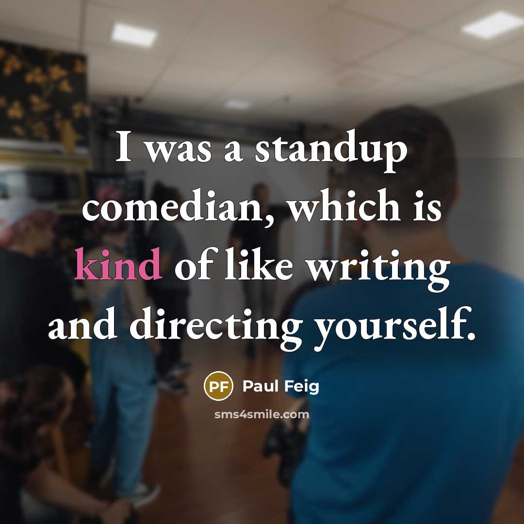 “I was a standup comedian, which is kind of like…” quote by Paul Feig