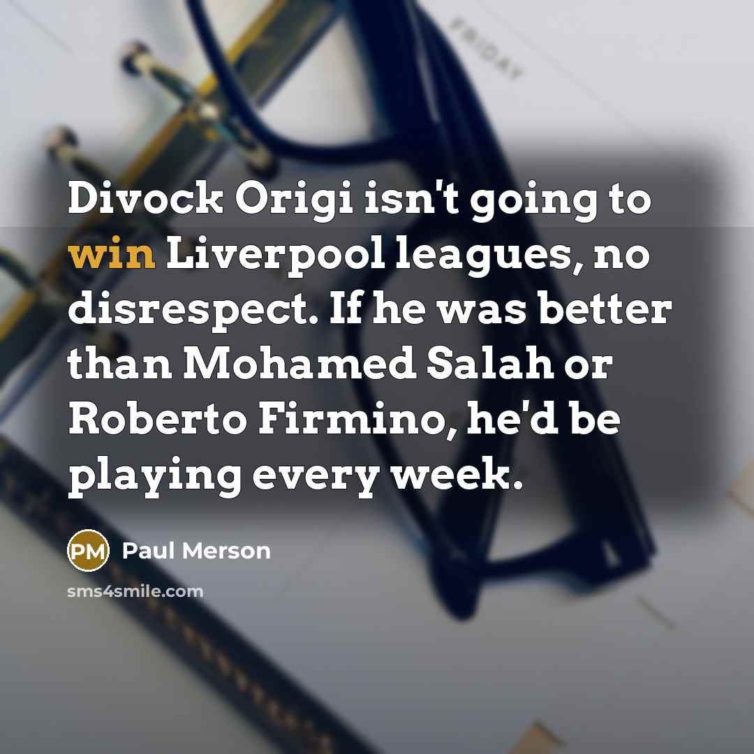 “Divock Origi isn't going to win Liverpool leagues, no disrespect.…” quote by Paul Merson