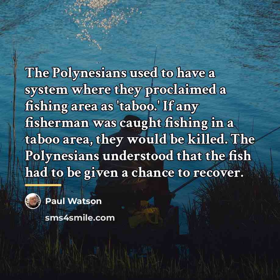 “The Polynesians used to have a system where they proclaimed…” quote by Paul Watson
