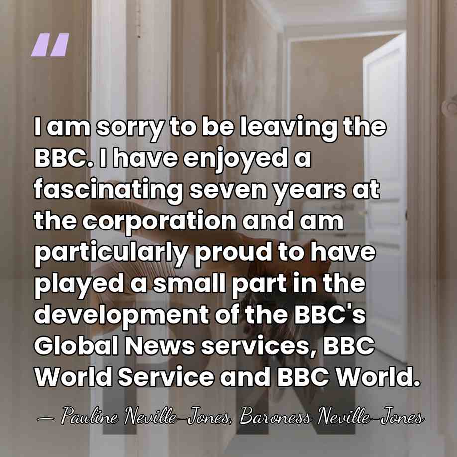 I am sorry to be leaving the BBC. I have enjoyed a&hellip; - Pauline Neville-Jones, Baroness Neville-Jones