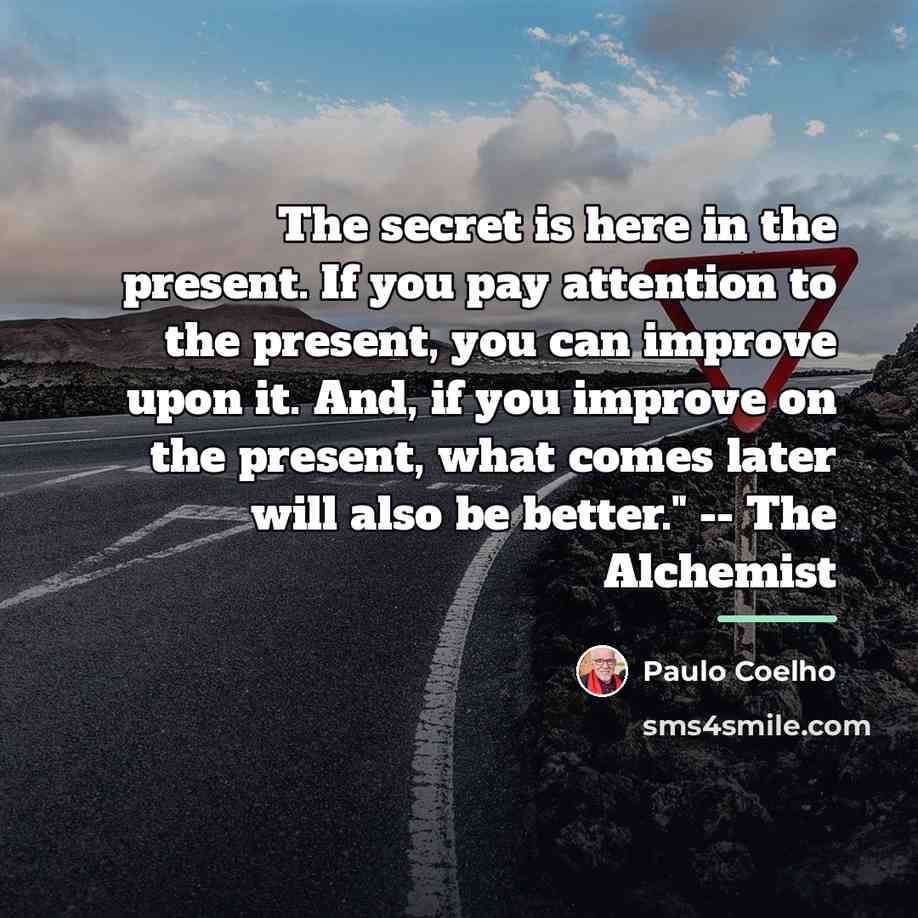 “The secret is here in the present. If you pay…” quote by Paulo Coelho