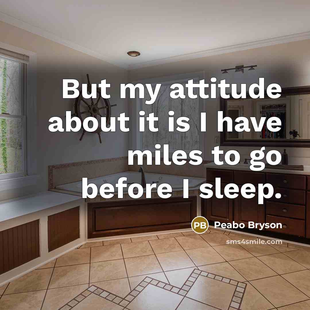 “But my attitude about it is I have miles to…” quote by Peabo Bryson