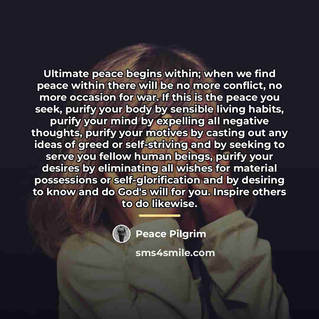 “Ultimate peace begins within; when we find peace within there…” quote by Peace Pilgrim