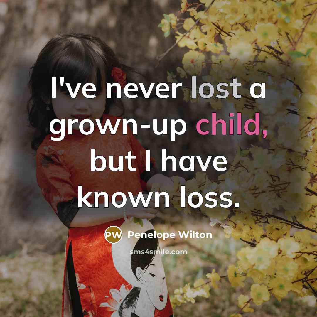 “I've never lost a grown-up child, but I have known…” quote by Penelope Wilton