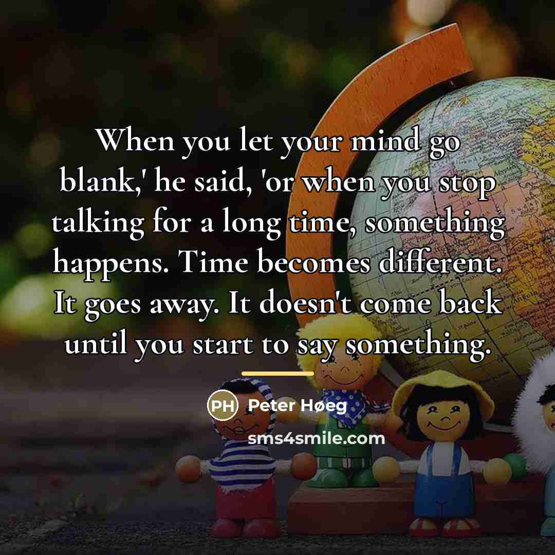 “When you let your mind go blank,' he said, 'or…” quote by Peter Høeg