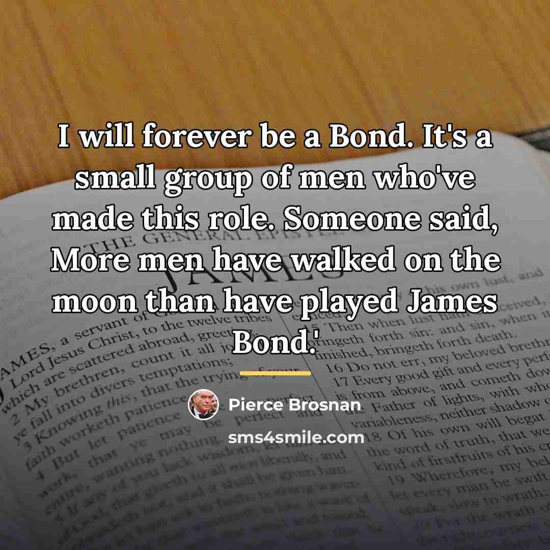 “I will forever be a Bond. It's a small group…” quote by Pierce Brosnan