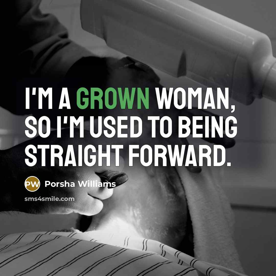 “I'm a grown woman, so I'm used to being straight…” quote by Porsha Williams