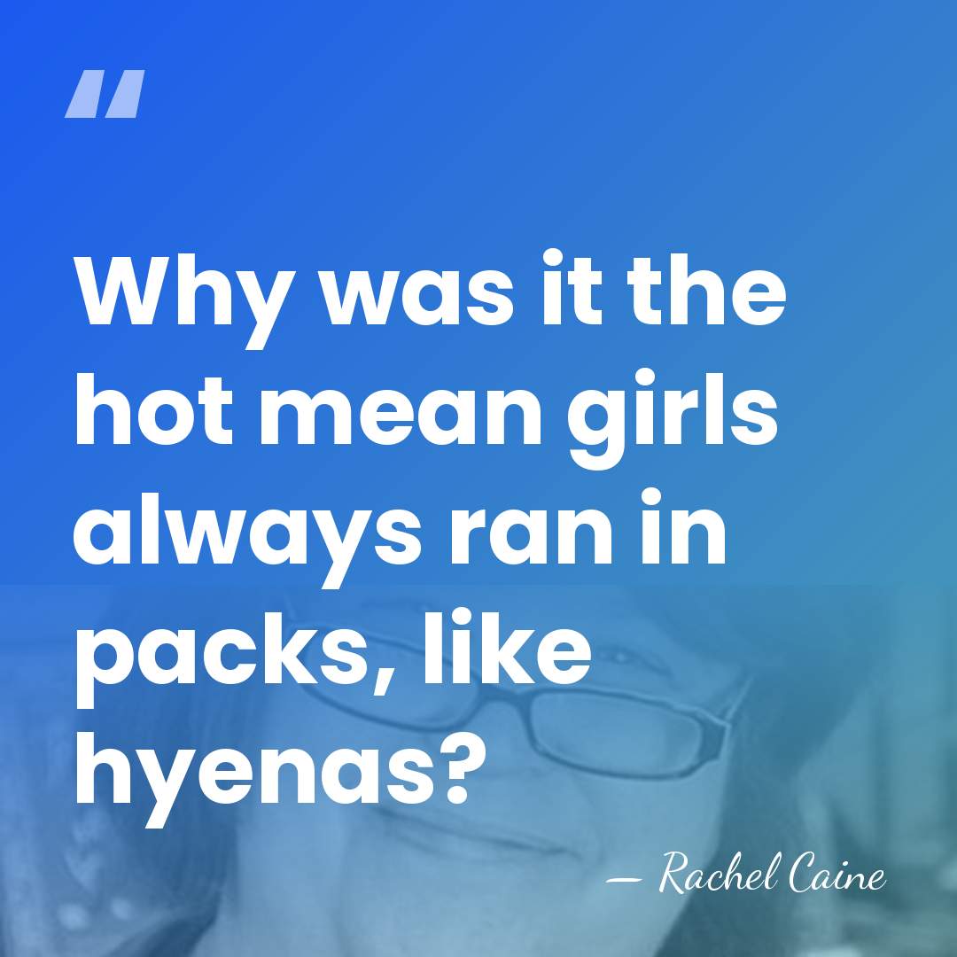 Why was it the hot mean girls always ran in packs, like&hellip; - Rachel Caine