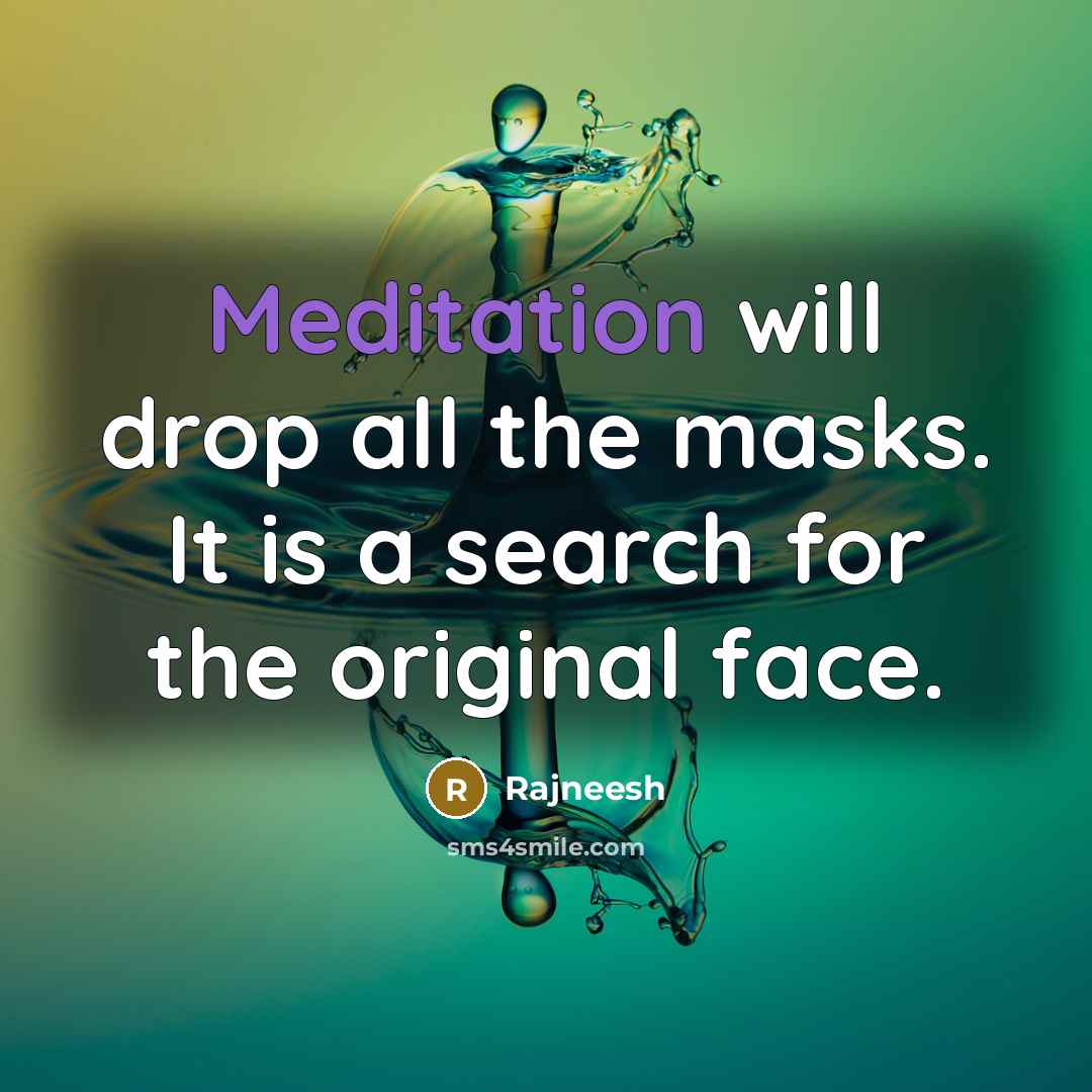 “Meditation will drop all the masks. It is a search…” quote by Rajneesh
