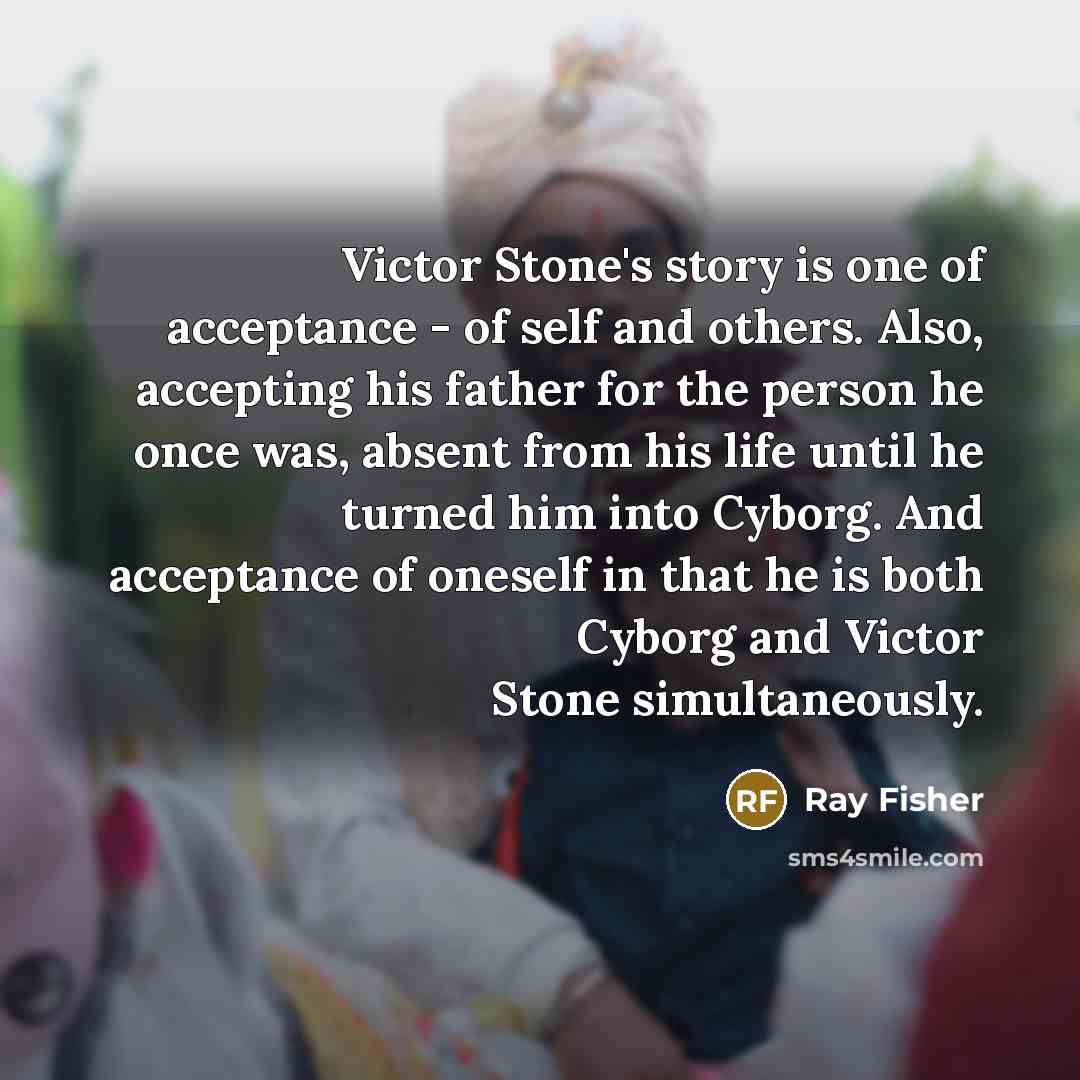 “Victor Stone's story is one of acceptance - of self…” quote by Ray Fisher