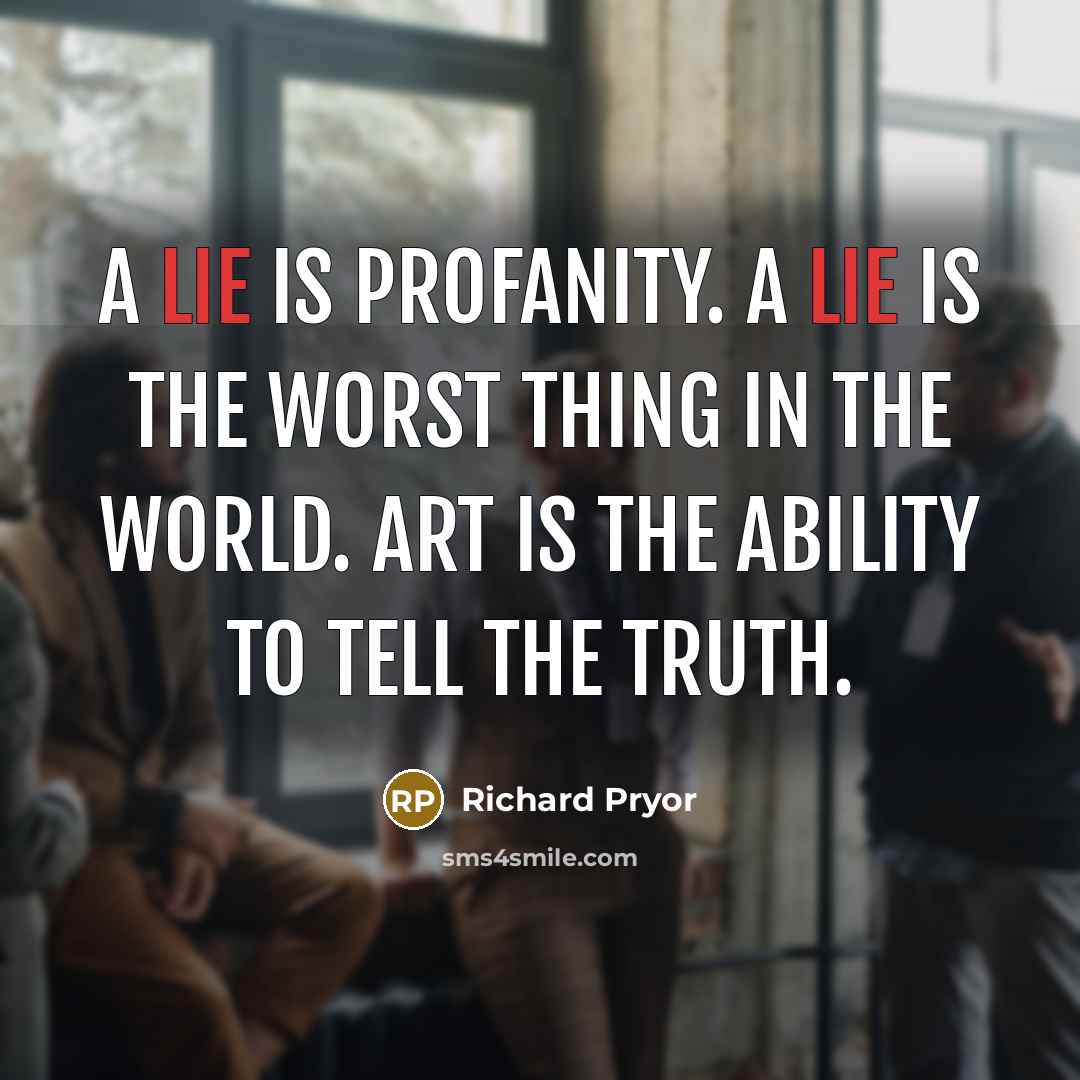 “A lie is profanity. A lie is the worst thing…” quote by Richard Pryor